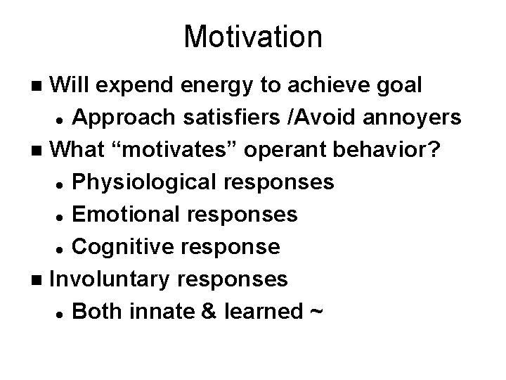 Motivation Will expend energy to achieve goal l Approach satisfiers /Avoid annoyers n What