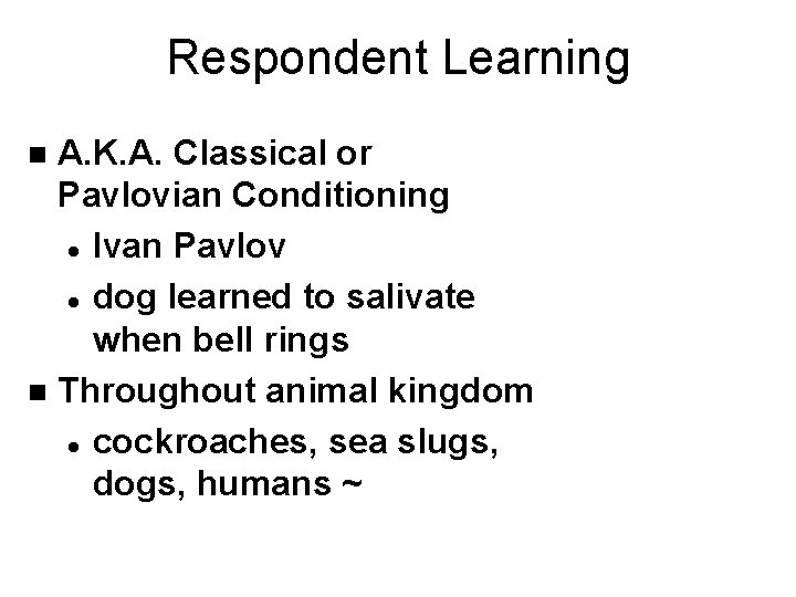 Respondent Learning A. K. A. Classical or Pavlovian Conditioning l Ivan Pavlov l dog