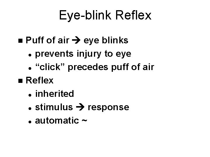 Eye-blink Reflex Puff of air eye blinks l prevents injury to eye l “click”