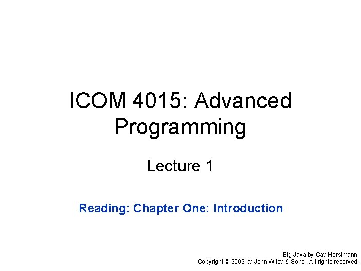 ICOM 4015: Advanced Programming Lecture 1 Reading: Chapter One: Introduction Big Java by Cay