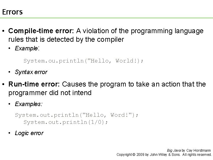 Errors • Compile-time error: A violation of the programming language rules that is detected