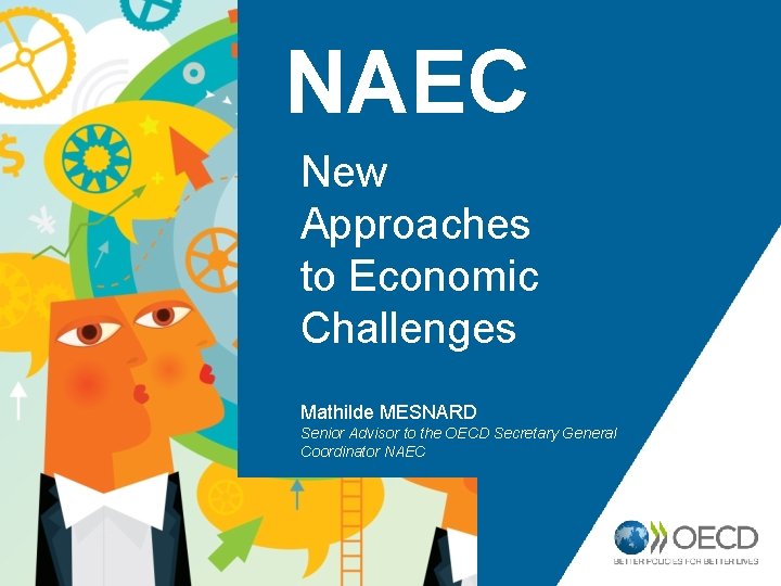 NAEC New Approaches to Economic Challenges Mathilde MESNARD Senior Advisor to the OECD Secretary