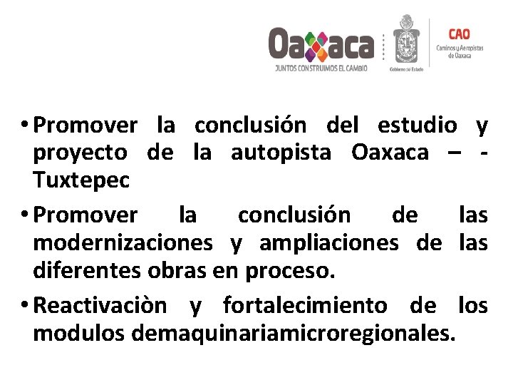  • Promover la conclusión del estudio y proyecto de la autopista Oaxaca –