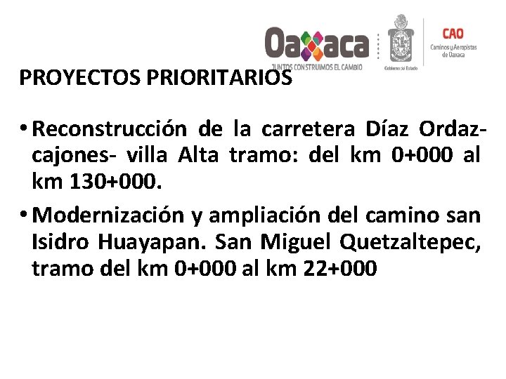 PROYECTOS PRIORITARIOS • Reconstrucción de la carretera Díaz Ordazcajones- villa Alta tramo: del km