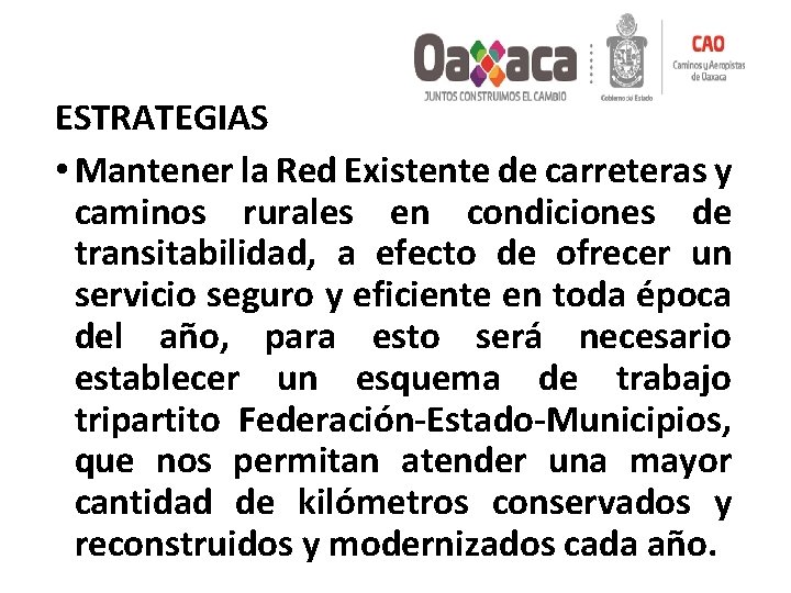 ESTRATEGIAS • Mantener la Red Existente de carreteras y caminos rurales en condiciones de