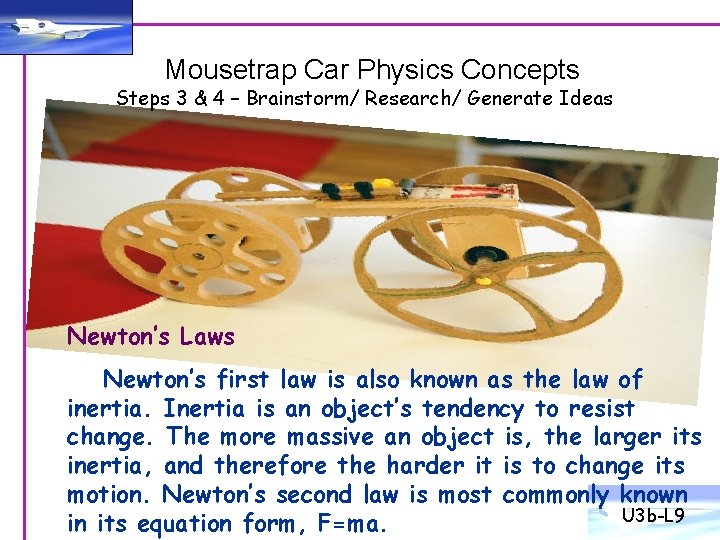 Mousetrap Car Physics Concepts Steps 3 & 4 – Brainstorm/ Research/ Generate Ideas Newton’s