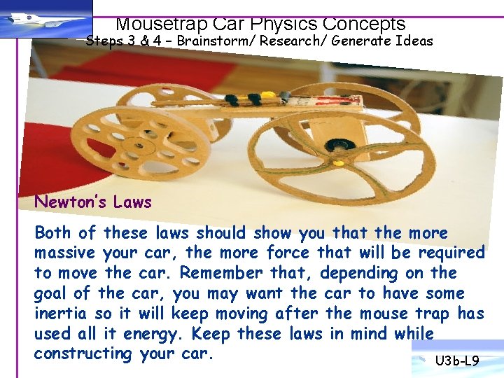 Mousetrap Car Physics Concepts Steps 3 & 4 – Brainstorm/ Research/ Generate Ideas Newton’s