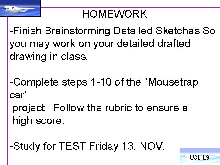HOMEWORK -Finish Brainstorming Detailed Sketches So you may work on your detailed drafted drawing