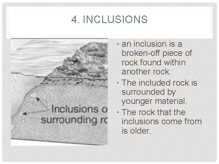 4. INCLUSIONS • an inclusion is a broken-off piece of rock found within another