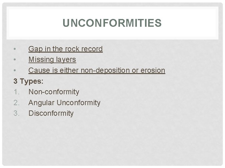 UNCONFORMITIES • Gap in the rock record • Missing layers • Cause is either