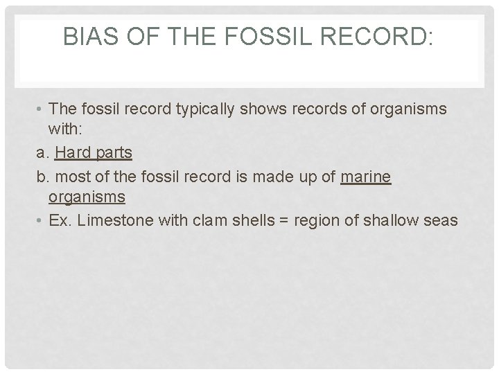 BIAS OF THE FOSSIL RECORD: • The fossil record typically shows records of organisms