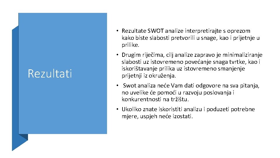  • Rezultate SWOT analize interpretirajte s oprezom kako biste slabosti pretvorili u snage,