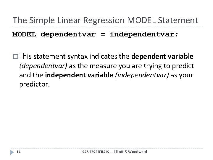 The Simple Linear Regression MODEL Statement MODEL dependentvar = independentvar; � This statement syntax