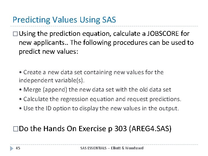 Predicting Values Using SAS � Using the prediction equation, calculate a JOBSCORE for new