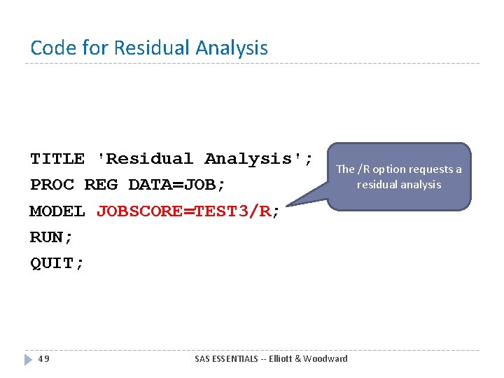 Code for Residual Analysis TITLE 'Residual Analysis'; PROC REG DATA=JOB; MODEL JOBSCORE=TEST 3/R; RUN;