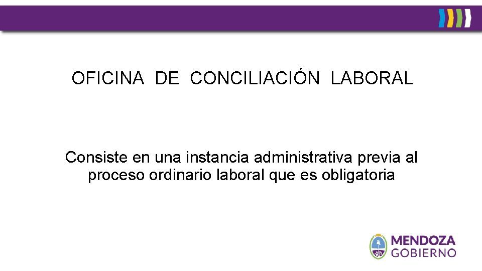 OFICINA DE CONCILIACIÓN LABORAL Consiste en una instancia administrativa previa al proceso ordinario laboral