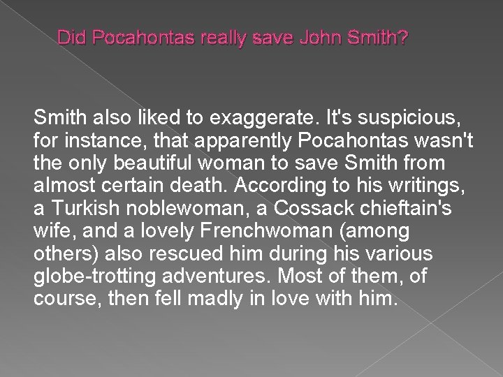 Did Pocahontas really save John Smith? Smith also liked to exaggerate. It's suspicious, for