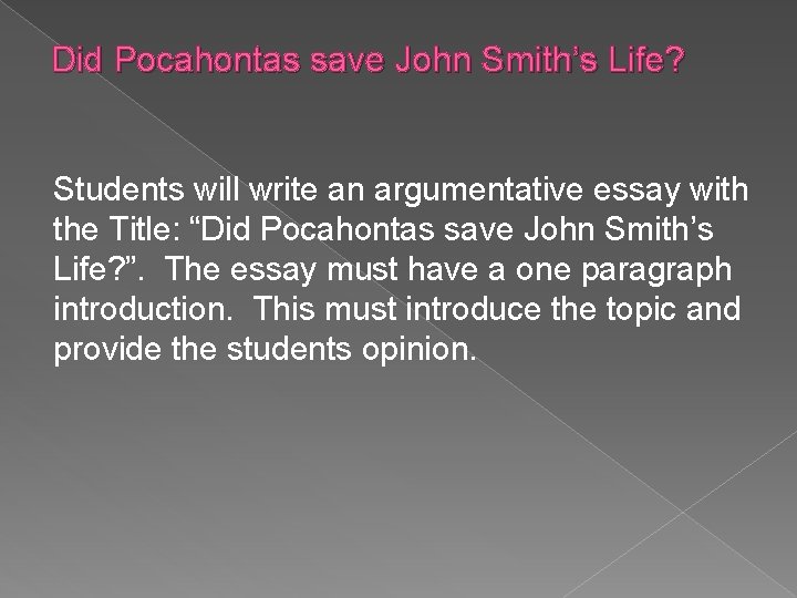 Did Pocahontas save John Smith’s Life? Students will write an argumentative essay with the