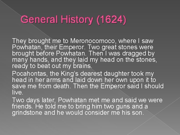 General History (1624) They brought me to Meronocomoco, where I saw Powhatan, their Emperor.
