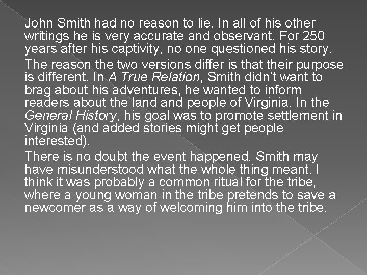 John Smith had no reason to lie. In all of his other writings he