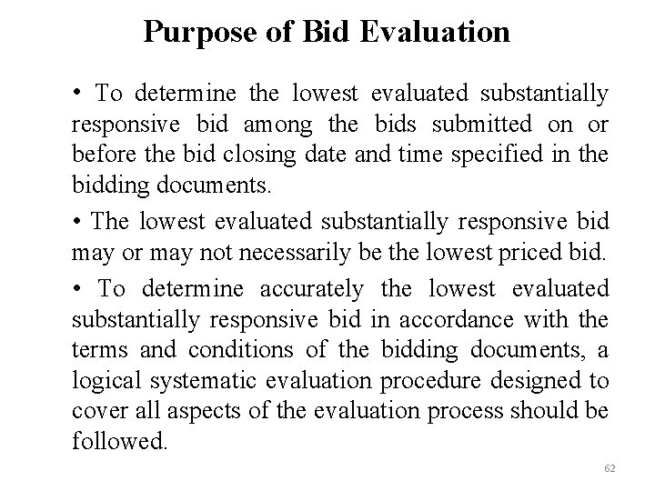 Purpose of Bid Evaluation • To determine the lowest evaluated substantially responsive bid among