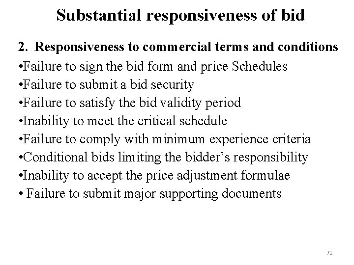 Substantial responsiveness of bid 2. Responsiveness to commercial terms and conditions • Failure to