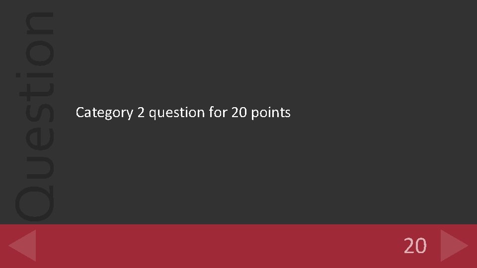 Question Category 2 question for 20 points 20 
