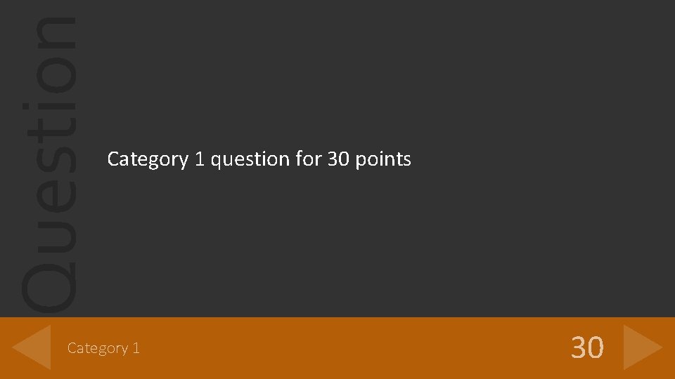 Question Category 1 question for 30 points Category 1 30 