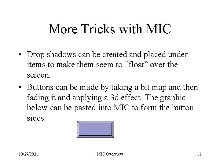 More Tricks with MIC • Drop shadows can be created and placed under items More Tricks with MIC • Drop shadows can be created and placed under items