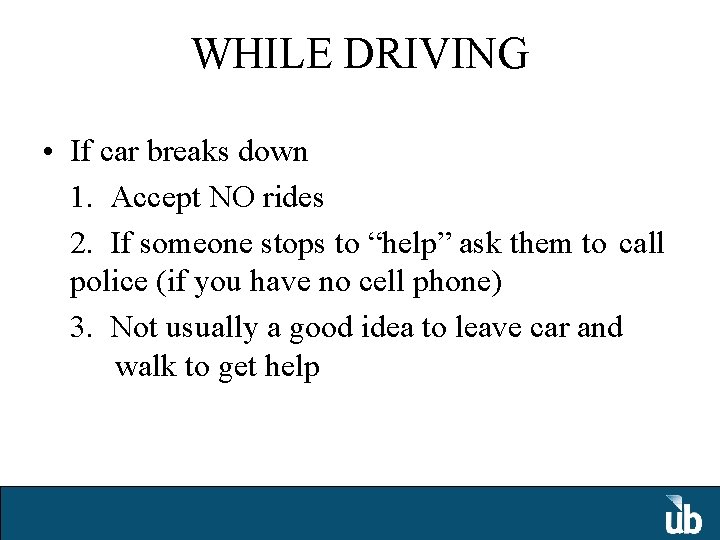 WHILE DRIVING • If car breaks down 1. Accept NO rides 2. If someone