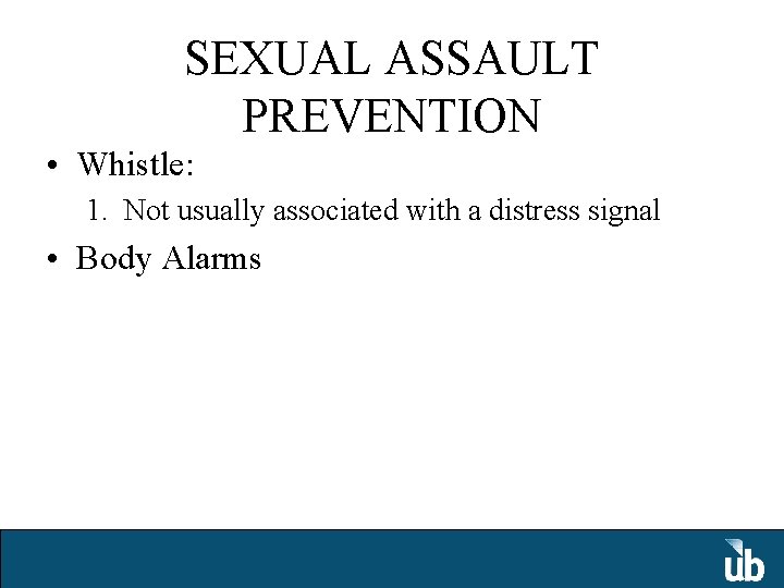 SEXUAL ASSAULT PREVENTION • Whistle: 1. Not usually associated with a distress signal •