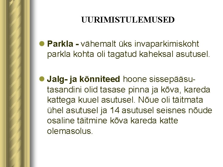 UURIMISTULEMUSED l Parkla - vähemalt üks invaparkimiskoht parkla kohta oli tagatud kaheksal asutusel. l