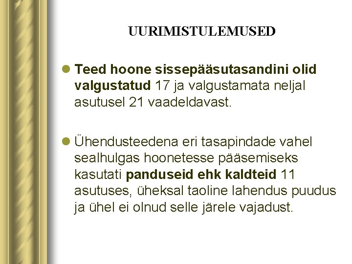 UURIMISTULEMUSED l Teed hoone sissepääsutasandini olid valgustatud 17 ja valgustamata neljal asutusel 21 vaadeldavast.