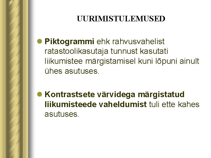 UURIMISTULEMUSED l Piktogrammi ehk rahvusvahelist ratastoolikasutaja tunnust kasutati liikumistee märgistamisel kuni lõpuni ainult ühes