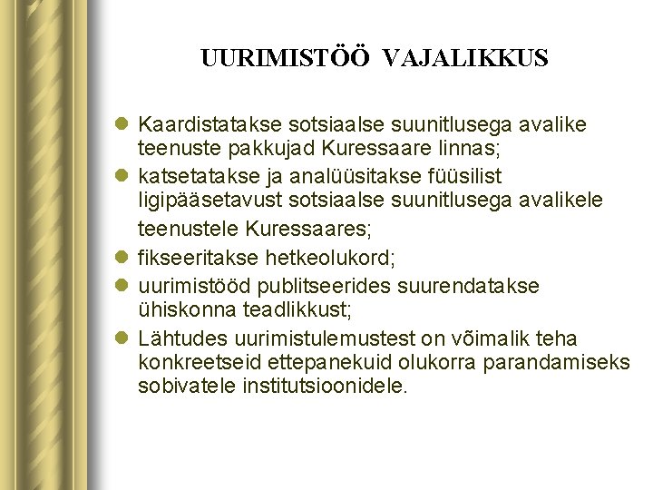 UURIMISTÖÖ VAJALIKKUS l Kaardistatakse sotsiaalse suunitlusega avalike teenuste pakkujad Kuressaare linnas; l katsetatakse ja