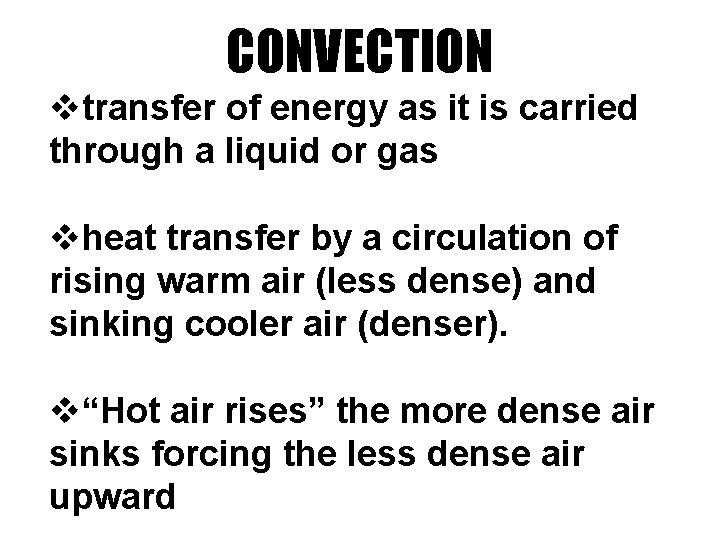 CONVECTION vtransfer of energy as it is carried through a liquid or gas vheat CONVECTION vtransfer of energy as it is carried through a liquid or gas vheat