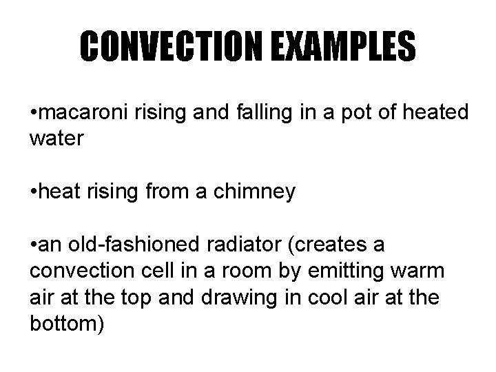 CONVECTION EXAMPLES • macaroni rising and falling in a pot of heated water •