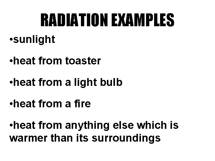 RADIATION EXAMPLES • sunlight • heat from toaster • heat from a light bulb