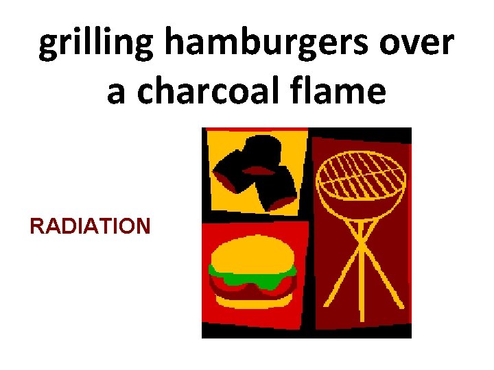 grilling hamburgers over a charcoal flame RADIATION 