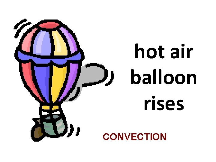 hot air balloon rises CONVECTION 