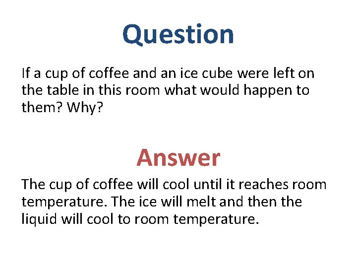 Question If a cup of coffee and an ice cube were left on the