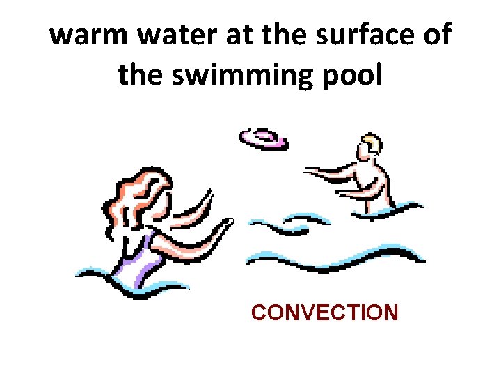 warm water at the surface of the swimming pool CONVECTION 