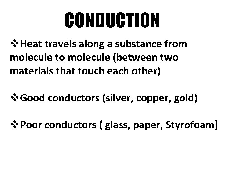 CONDUCTION v. Heat travels along a substance from molecule to molecule (between two materials CONDUCTION v. Heat travels along a substance from molecule to molecule (between two materials
