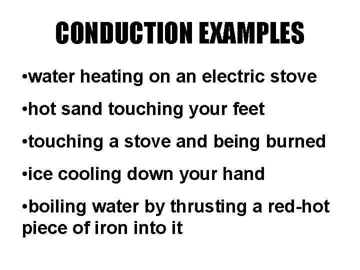 CONDUCTION EXAMPLES • water heating on an electric stove • hot sand touching your