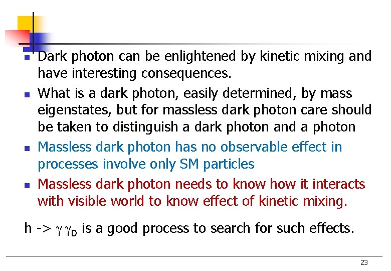 n n Dark photon can be enlightened by kinetic mixing and have interesting consequences.