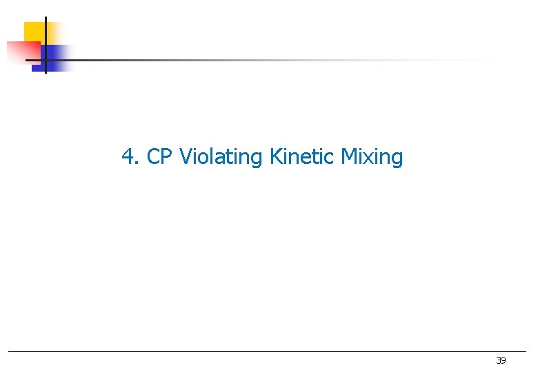 4. CP Violating Kinetic Mixing 39 