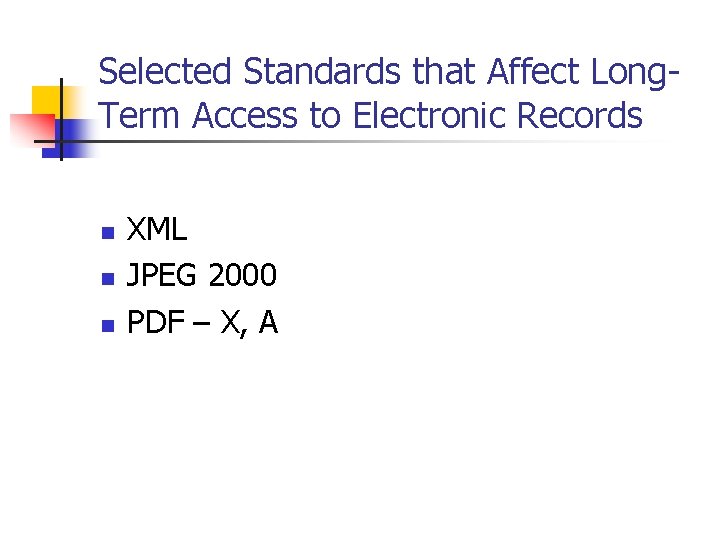 Selected Standards that Affect Long. Term Access to Electronic Records n n n XML