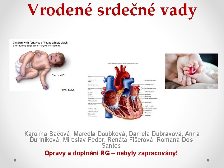 Vrodené srdečné vady Karolína Bačová, Marcela Doubková, Daniela Dúbravová, Anna Ďuriníková, Miroslav Fedor, Renáta