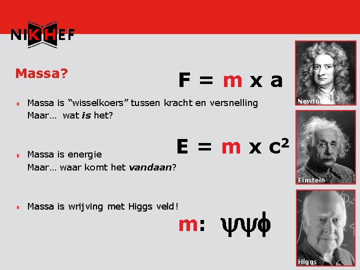 Massa? F=mxa Massa is “wisselkoers” tussen kracht en versnelling Maar… wat is het? Newton