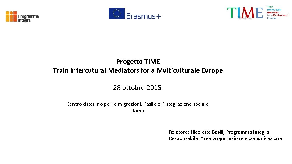 Progetto TIME Train Intercutural Mediators for a Multiculturale Europe 28 ottobre 2015 Centro cittadino